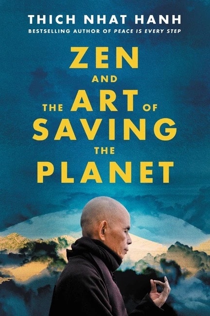 Book: “Zen and The Art of Saving The Planet” – Thich Nhat Hanh